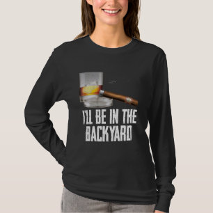 Ik ben in de achtertuin sigaar en whisky bourbon t-shirt