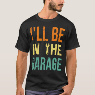 Ik ben in de garage  Auto's   Vader Klusjesman Mec T-shirt