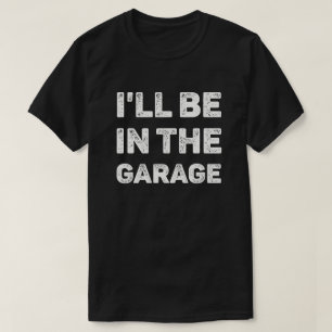 Ik ben in de garage. t-shirt