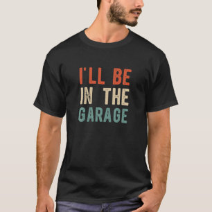 Ik ben in de Garagee Funny papa Joke opa Vint T-shirt