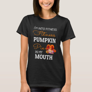 Ik ben in Fitness Pumpkin Pie in mijn mond Thanksg T-shirt