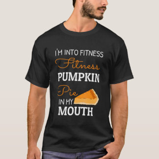 Ik ben in Fitness Pumpkin Pie in mijn mond Thanksg T-shirt