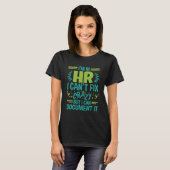 Ik ben in HR, ik kan geen gekke, grappige personel T-shirt (Voorkant volledig)