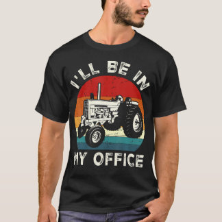 Ik ben in mijn kantoor Grappige Tractor Boerderij  T-shirt