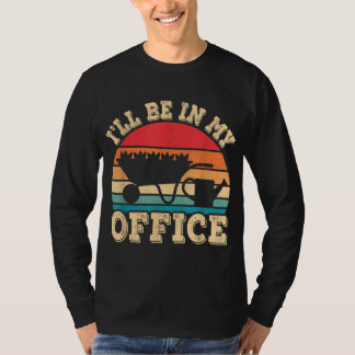 Ik ben in mijn Kantoor grappige  tuin T-shirt