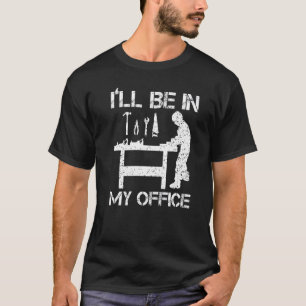 Ik ben in mijn Kantoor Woodworking Carpenter Woodw T-shirt