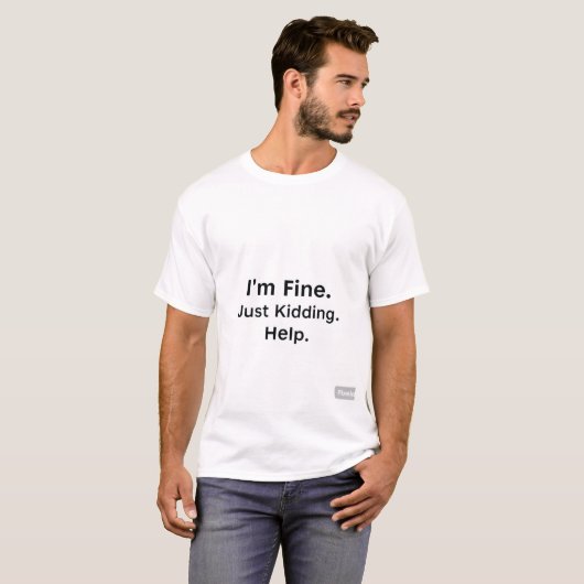 Ik ben in orde. Grapje. Help. T-shirt (Voorkant volledig)
