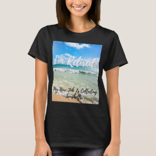 Ik ben in rust. Mijn nieuwe baan verzamelt seashel T-shirt