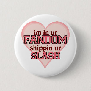 Ik ben in Ur Fandom Shippin' Ur Slash Ronde Button 5,7 Cm