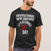 Ik ben irrationeel, je bent irrationeel, laten we  t-shirt (Voorkant)