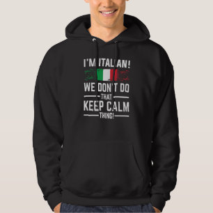 Ik ben Italiaan We Doen Dat Niet Hou Kalme Ding I Hoodie
