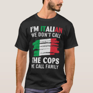 Ik ben Italiaan... we noemen de politie niet... we T-shirt