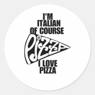 Ik ben Italiaans, natuurlijk hou ik van pizza Ronde Sticker