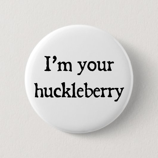 Ik ben je huckleberry ronde button 5,7 cm (Voorkant)