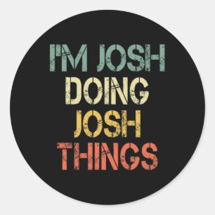 Ik ben Josh aan het doen Josh Things Funny Christm Ronde Sticker