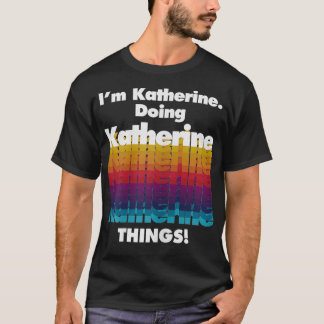 Ik ben Katherine Doing Katherine Dingen Funny Birt T-shirt