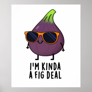 Ik ben Kinda A Fig Deal Funny Fruit Pun Poster