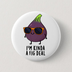 Ik ben Kinda A Fig Deal Funny Fruit Pun Ronde Button 5,7 Cm