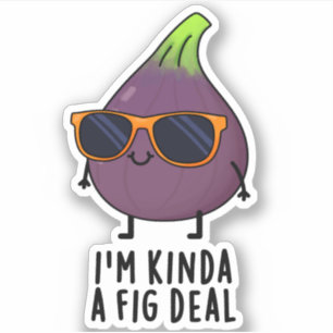 Ik ben Kinda A Fig Deal Funny Fruit Pun Sticker