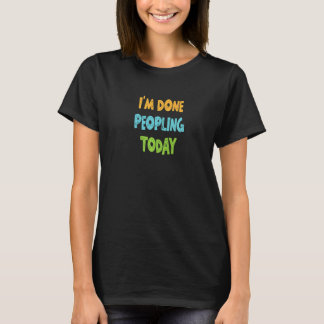 Ik ben klaar met de mensen van vandaag Introvert T-shirt