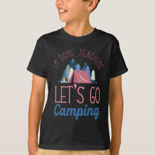 Ik ben klaar met lesgeven. Laten we een kampeerten T-shirt