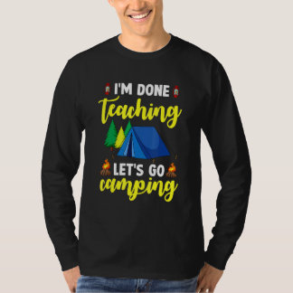 Ik ben klaar met lesgeven, laten we gaan kamperen  t-shirt