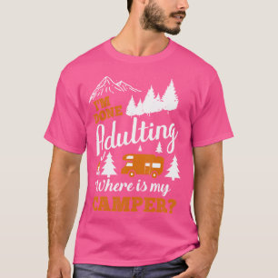 Ik ben klaar met volwassen waar is mijn camper Shi T-shirt