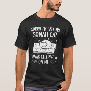 Ik ben laat, mijn Somalische kat lag op me Kat T-shirt