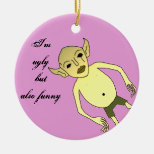 Ik ben lelijk maar ook grappig keramisch ornament