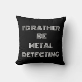 "Ik ben liever bezig met metaaldetectie" - Fun Gif Kussen