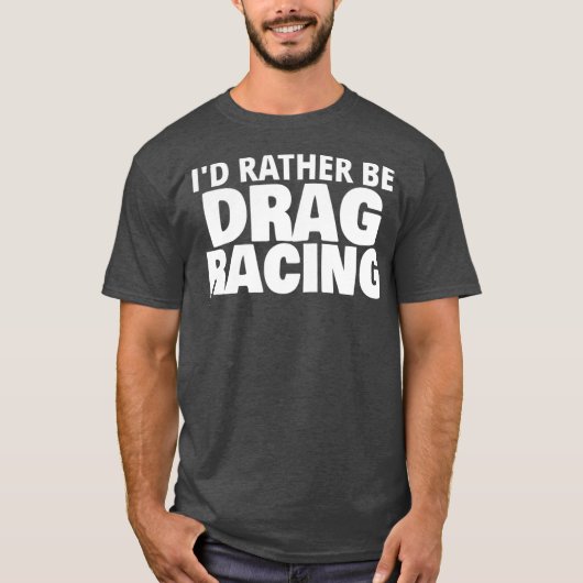 Ik ben liever drag racing grappig t-shirt (Voorkant)