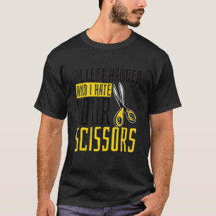 Ik ben links afgehandeld en ik haat je schaar 6 t-shirt