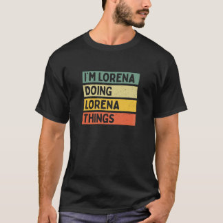 Ik ben Lorena Doing Lorena Dingen Grappig Geperson T-shirt