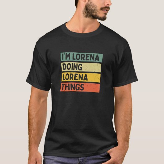 Ik ben Lorena Doing Lorena Dingen Grappig Geperson T-shirt (Voorkant)