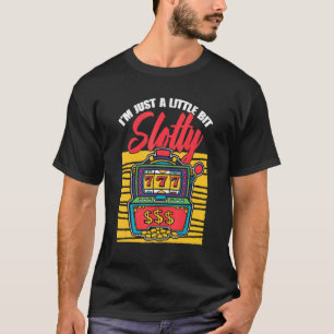 Ik ben maar een beetje Slotty Slot Machines Gamble T-shirt