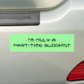 Ik ben maar een deeltijdse boeddhist bumpersticker (Op auto)