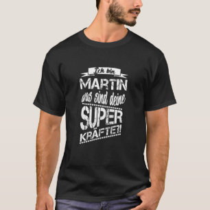 Ik ben Martin wat je superkrachten zijn T-shirt