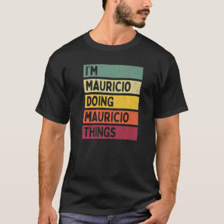 Ik ben Mauricio aan het doen Mauricio Dingen Perso T-shirt