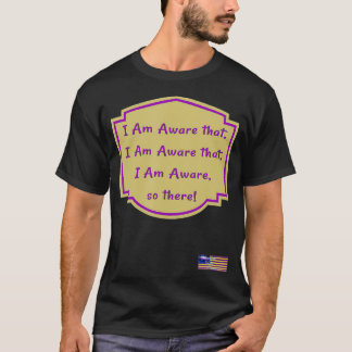 Ik ben me daarvan bewust, ik ben me daarvan bewust t-shirt