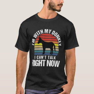 Ik ben met mijn ezel en ik kan nu niet praten sarc t-shirt