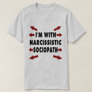 Ik ben met Narcissistic Sociopath T-shirt