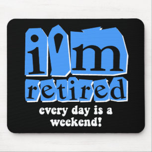Ik ben met pensioen. Elke dag is een weekend! Muismat