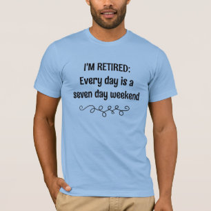 Ik ben met pensioen Elke dag is een Zeven Dag Week T-shirt