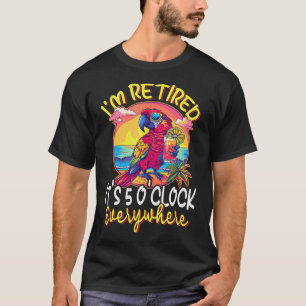 Ik ben met pensioen - het is overal 5 uur - 5 klok t-shirt