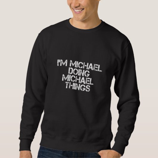 Ik ben Michael Doing Michael Dingen Funny Idea Trui (Voorkant)