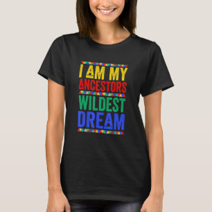Ik ben mijn ancestoren Wildest Dream Black History T-shirt