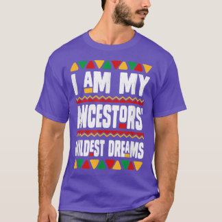 Ik ben mijn ancestoren Wildest Dreams Black Histor T-shirt