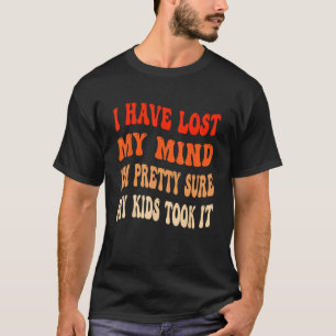 Ik ben mijn verstand verloren ik ben zeker dat mi t-shirt
