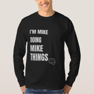 Ik ben Mike Doing Mike Dingen Funny Personalized M T-shirt