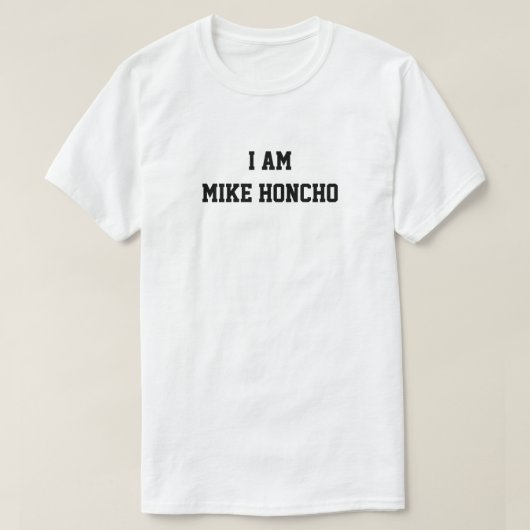 Ik ben Mike Honcho T-Shirt (Design voorkant)